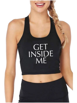 Дизайн Get Inside Me, секси тънък съкратен топ, сексуално, забавни тениски за непослушни начин на живот, гореща жена, хумористичен закачливо тренировъчен камизола